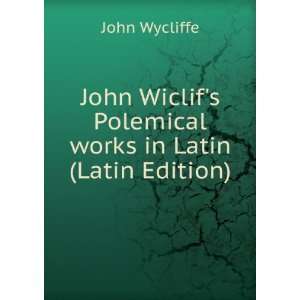  Polemical works in Latin (Latin Edition) John Wycliffe Books
