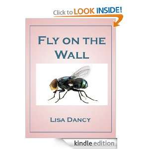 Fly on the Wall Lisa Dancy  Kindle Store