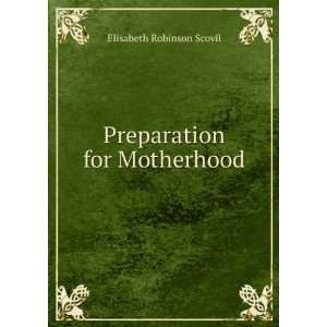    Preparation for Motherhood Elisabeth Robinson Scovil Books
