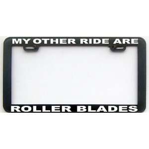  MY OTHER RIDE IS A ROLLERBLADES LICENSE PLATE FRAME 
