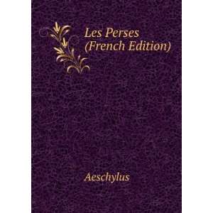   Les Perses TragÃ©die Deschyle (French Edition) Aeschylus Books
