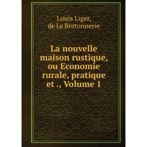   nouvelle maison rustique, ou Economie rurale, pratique et ., Volume 1