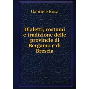 Dialetti, Costumi E Tradizioni Delle Provincie Di Bergamo E Di Brescia 