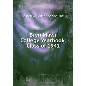  Bryn Mawr College Yearbook. Class of 1941 Bryn Mawr 
