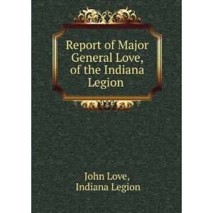  Report of Major General Love, of the Indiana Legion 