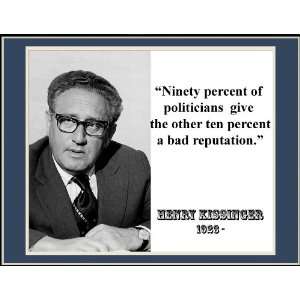 Henry Kissinger Ninety Percent of A Bad Reputation Quote 8 1/2 X 