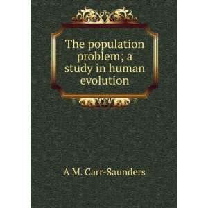  The population problem; a study in human evolution A M 