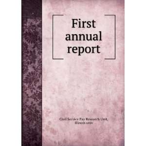 First annual report Illinois univ Civil Service Pay Research Unit 