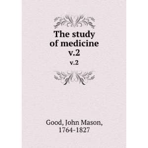 The study of medicine. v.2 John Mason, 1764 1827 Good 
