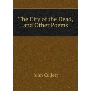 The City of the Dead, and Other Poems: John Collett: Books