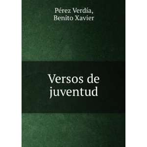  Versos de juventud Benito Xavier PÃ©rez VerdÃ­a 