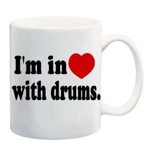  IM IN LOVE WITH DRUMS Mug Coffee Cup 11 oz: Everything 