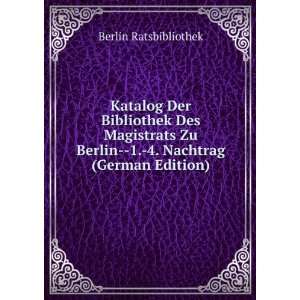  Katalog Der Bibliothek Des Magistrats Zu Berlin  1. 4 