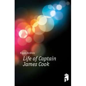  Life of Captain James Cook: Kippis Andrew: Books