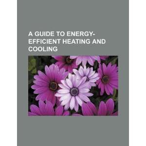  A guide to energy efficient heating and cooling 