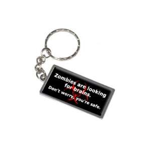 Zombies Are Looking For Brains Dont Worry Youre Safe   New Keychain 