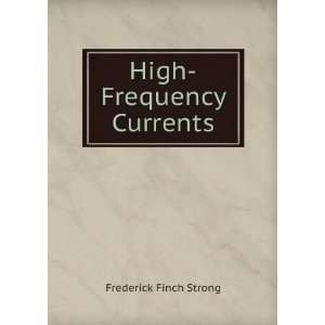  High Frequency Currents Frederick Finch Strong Books