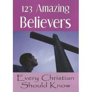  123 Amazing Believers Every Christian Should Know 