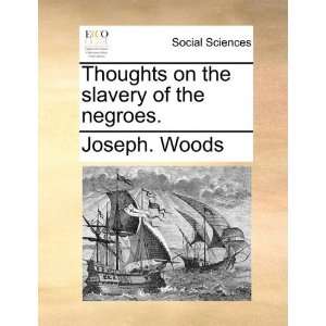   on the slavery of the negroes. (9781170522530) Joseph. Woods Books