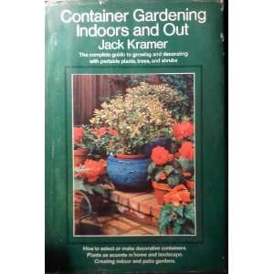  Container Gardening Indoors and Out Jack Kramer Books