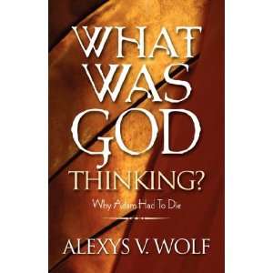    What Was God Thinking? (9781581692563) Alexys V. Wolf Books