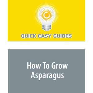  How To Grow Asparagus (9781440020551): Quick Easy Guides 