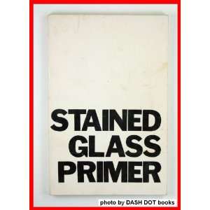  The Stained Glass Primer: No Author: Books