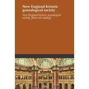   genealogical society New England historic genealogical society. [from