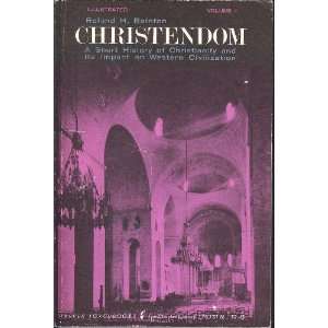 Christendom a Short History of Christianity and Its Impact on Western 