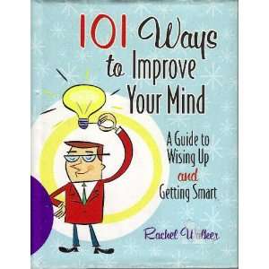  101 Ways to Improve Your Mind , a Guide to Wising up and 