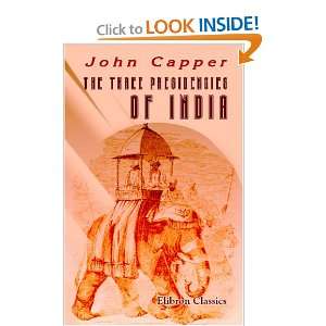  The Three Presidencies of India A History of the Rise and 