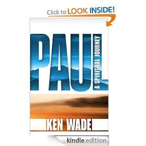 Paul, A Spiritual Journey Ken Wade  Kindle Store