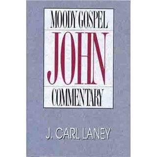 John (Moody Gospel Commentary) by J. Carl Laney (May 9, 1992)