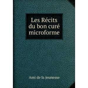    Les RÃ©cits du bon curÃ© microforme Ami de la jeunesse Books