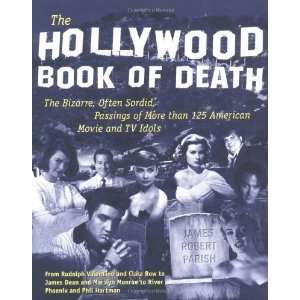  The Hollywood Book of Death The Bizarre, Often Sordid 