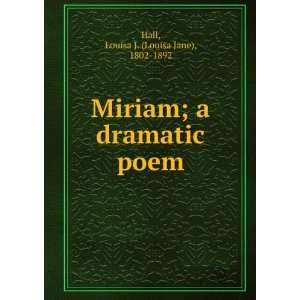  Miriam  a dramatic poem. Louisa J. Hall Books