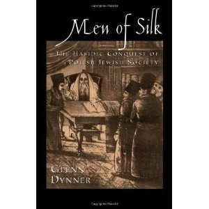  Men of Silk: The Hasidic Conquest of Polish Jewish Society 