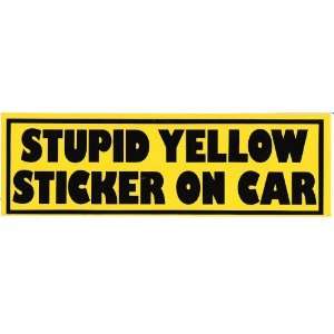  STUPID YELLOW STICKER ON CAR decal bumper sticker 
