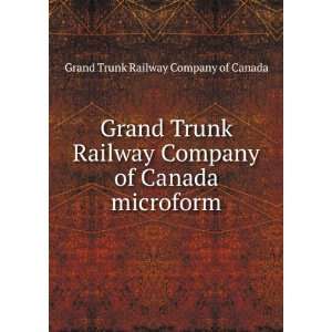   Company of Canada microform Grand Trunk Railway Company of Canada