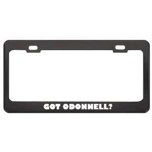 Got Odonnell? Boy Name Black Metal License Plate Frame Holder Border 