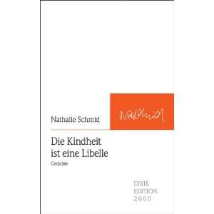 Die Kindheit ist eine Libelle: Gedichte: .de: Nathalie Schmid 