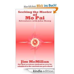 Seeking the Master of Mo Pai: Adventures with John Chang eBook: Jim 