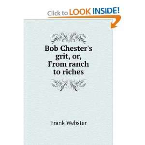  Bob Chesters Grit From Ranch to Riches Frank V. Webster 