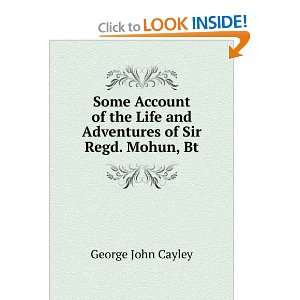   Life and Adventures of Sir Regd. Mohun, Bt George John Cayley Books