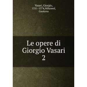   Giorgio Vasari. 2 Giorgio, 1511 1574,Milanesi, Gaetano Vasari Books
