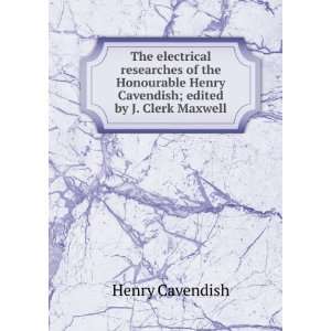   Henry Cavendish; edited by J. Clerk Maxwell Henry Cavendish Books