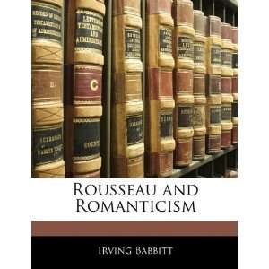    Rousseau and Romanticism [Paperback] Irving Babbitt Books