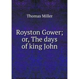  Royston Gower; or, The days of king John Thomas Miller 