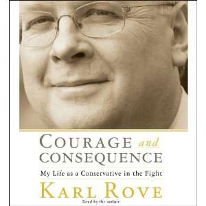  By Karl Rove Courage and Consequence My Life as a 