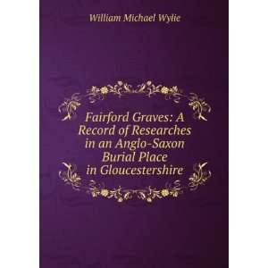    Saxon Burial Place in Gloucestershire William Michael Wylie Books